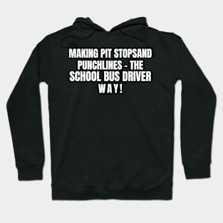 The School Bus Driver way! Hoodie